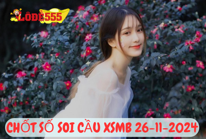  Soi Cầu XSMB 26-11-2024 | Dự Đoán Kết Quả Xổ Số Miền Bắc